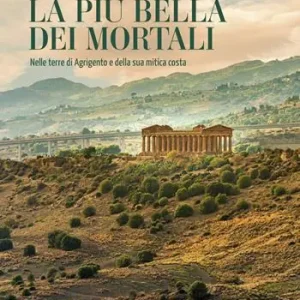 La più bella dei mortali. Nelle terre di Agrigento e della sua mitica costa Prezzo Scontato