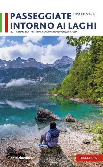 Passeggiate intorno ai laghi. 20 itinerari tra Trentino, Veneto e Friuli Venezia Super Prezzo