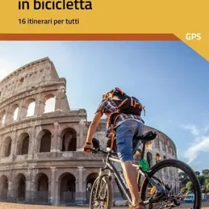 Non Perdere Roma e dintorni in bicicletta. 16 itinerari per tutti