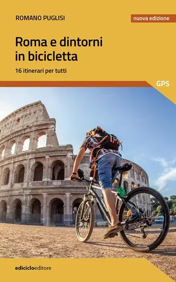Non Perdere Roma e dintorni in bicicletta. 16 itinerari per tutti