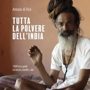 Tutta la polvere dell‘India. 1800 km a piedi tra bestie, banditi e dèi Offerta Del Giorno