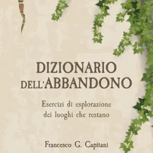 Nuovo Arrivo Dizionario dell‘abbandono. Esercizi di esplorazione dei luoghi che erestano