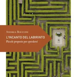 L‘incanto del labirinto. Piccole proposte per sperdersi Esclusivo