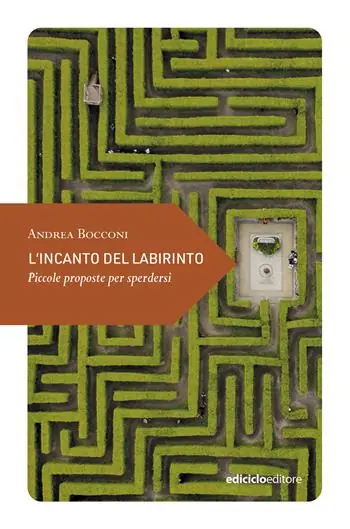 L‘incanto del labirinto. Piccole proposte per sperdersi Esclusivo