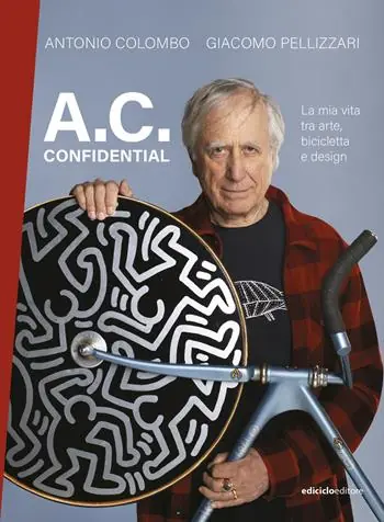 Nuovo Arrivo A.C. confidential. La mia vita tra arte, bicicletta e design