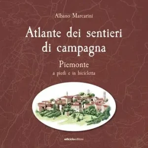 Atlante dei sentieri di campagna. Piemonte a piedi e in bicicletta Consegna Rapida