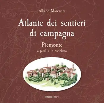 Atlante dei sentieri di campagna. Piemonte a piedi e in bicicletta Consegna Rapida