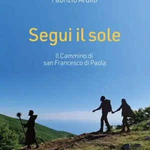 Prezzo Ridotto Segui il sole. Il cammino di san Francesco di Paola