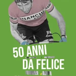 50 anni da Felice. L’ultimo trionfo di Gimondi al Giro d’Italia Compra Oggi Stesso