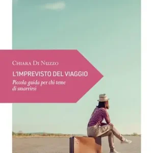 Nuova Collezione L‘imprevisto del viaggio. Piccola guida per chi teme di smarrirsi