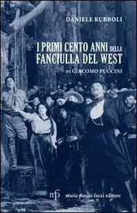 I primi cento anni della Fanciulla del West di Giacomo Puccini Subito Disponibile
