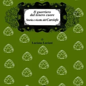 Reso Gratuito Il guerriero dal tenero cuore. Storia e ricette del carciofo
