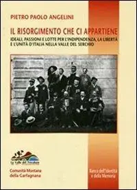 Il Risorgimento che ci appartiene. Ideali, passioni e lotte per l‘indipendenza, la libertà e l‘unità d‘Italia nella valle del Serchio Subito Disponibile