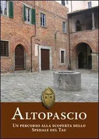 Spedizione Espresso Altopascio. Un percorso alla scoperta dello Spedale del Tau