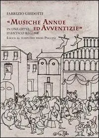 Affare Musiche annue ed avventizie in una città di antico regime. Lucca al tempo dei primi Puccini