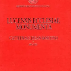 Popolare Lucensis ecclesiae monumenta. A saeculo VII uscque annum MCCLX. Vol. 3 Cattedrale di San Martino 685-1260