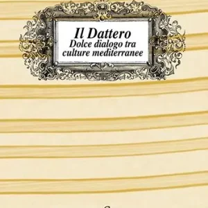 Offerta Lampo Il dattero. Dolce dialogo tra culture mediterranee