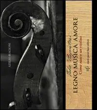Affare Fabio Piagentini. Legno musica amore. Come nasce un violino