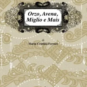 Orzo, avena, miglio e mais. I sapori dimenticati Promozione