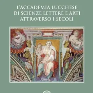 L‘Accademia lucchese di scienze, lettere e arti attraverso i secoli Ultime Pezzi