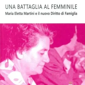 Una battaglia al femminile. Maria Eletta Martini e il nuovo diritto di famiglia Promozione