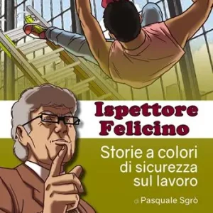 Acquista Ora Ispettore Felicino. Storie a colori di sicurezza sul lavoro