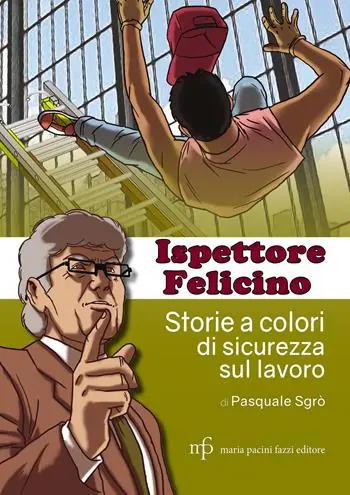 Acquista Ora Ispettore Felicino. Storie a colori di sicurezza sul lavoro