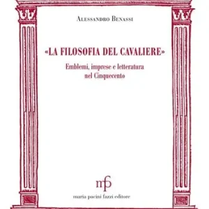 Nuovo Arrivo «La filosofia del cavaliere». Emblemi, imprese e letteratura nel Cinquecento