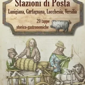 Prezzo Di Fabbrica Stazioni di posta. Lunigiana Garfagnana Lucchesia Versilia in 20 tappe storico-gastronomiche