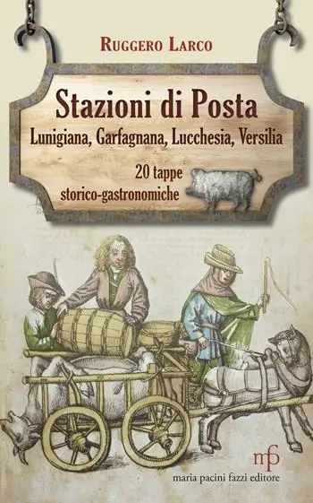 Prezzo Di Fabbrica Stazioni di posta. Lunigiana Garfagnana Lucchesia Versilia in 20 tappe storico-gastronomiche
