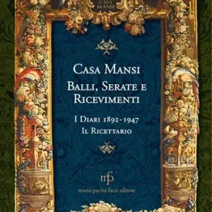 Casa Mansi. Balli, serate e ricevimenti. I diari 1892-1947. Il ricettario Saldi