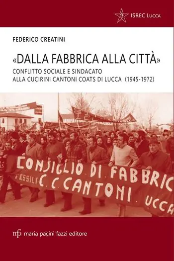 «Dalla fabbrica alla città». Conflitto sociale e sindacato alla Cucirini Cantoni Coats di Lucca (1945-1972) Spedito Oggi