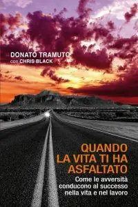 Solo Oggi Quando la vita ti ha asfaltato. Come le avversità conducono al successo nella vita e nel lavoro