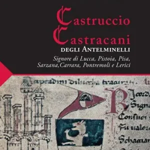 Scelto Dai Clienti Castruccio Castracani degli Antelminelli. Signore di Lucca, Pistoia, Pisa, Sarzana, Carrara, Pontremoli e Lerici