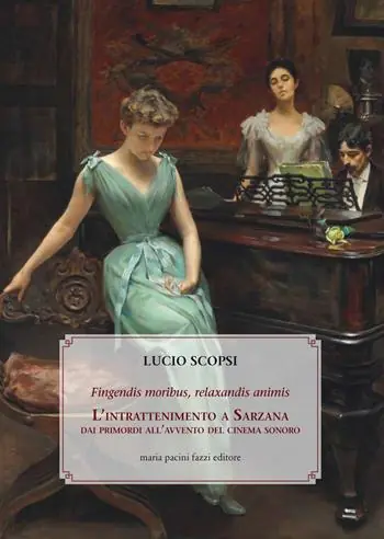 Fingendis moribus, relaxandis animis. L‘intrattenimento a Sarzana dai primordi all‘avvento del cinema sonoro Quantità Limitata