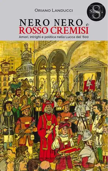Prezzo Ridotto Nero nero e rosso cremisi. Amori, intrighi e politica nella Lucca del ‘600