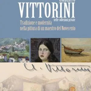 Novità Umberto Vittorini nelle collezioni private. Tradizione e modernità nella pittura di un maestro del Novecento