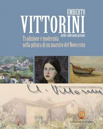 Novità Umberto Vittorini nelle collezioni private. Tradizione e modernità nella pittura di un maestro del Novecento