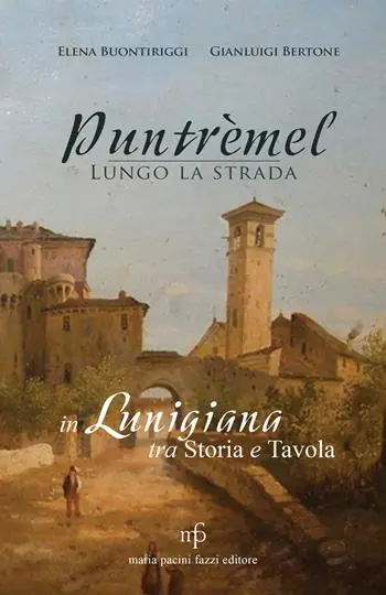 Puntrèmel. Lungo la strada. In Lunigiana tra storia e tavola Spedito Oggi