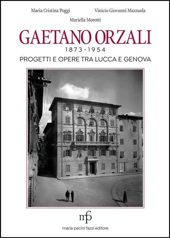 Più Venduto Gaetano Orzali 1873-1954. Progetti e opere tra Lucca e Genova