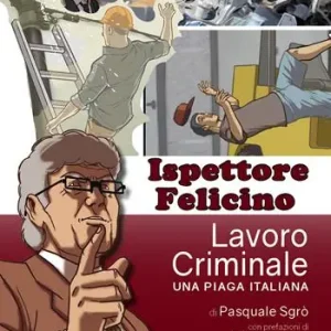 Super Prezzo Ispettore Felicino. Lavoro criminale, una piaga italiana