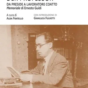 Prezzo Basso Der professor. Da preside a lavoratore coatto. Il memoriale di Ernesto Guidi