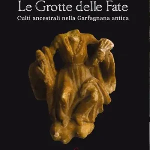Professionale Le grotte delle fate. Culti ancestrali nella Garfagnana antica