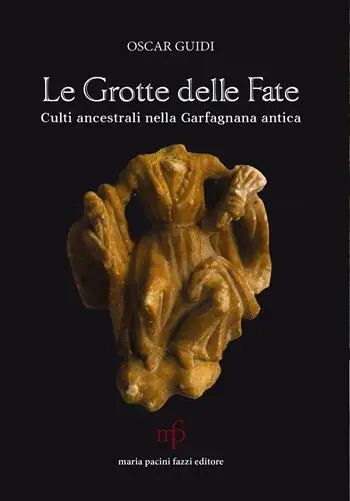 Professionale Le grotte delle fate. Culti ancestrali nella Garfagnana antica