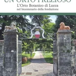 Un orto prezioso. L’orto botanico di Lucca nel bicentenario della fondazione Acquista Ora