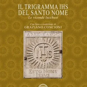 Il trigramma IHS del Santo nome. Le vicende lucchesi Acquista Ora