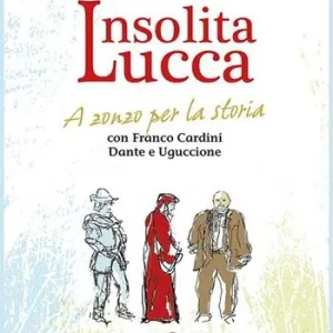 Offerta Limitata Insolita Lucca. A zonzo per la storia con Franco Cardini, Dante e Uguccione