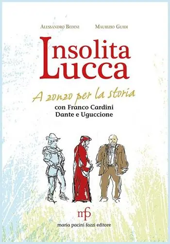 Offerta Limitata Insolita Lucca. A zonzo per la storia con Franco Cardini, Dante e Uguccione