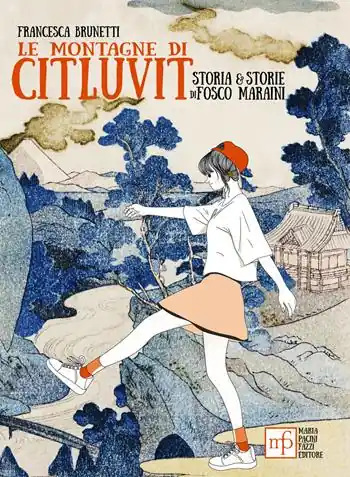 Promozione Le montagne di Citluvit. Storia e storie di Fosco Maraini