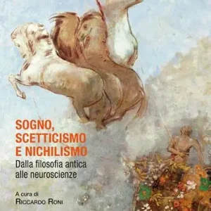 Sogno, scetticismo e nichilismo. Dalla filosofia antica alle neuroscienze Saldi
